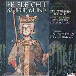 Ensemble Oni Wytars & Karsten Wolfewicz - Friedrich II Stupor Mundi - Das Staunen der Welt, Musik und Poesie am Hofe des Stauferkaisers flac album
