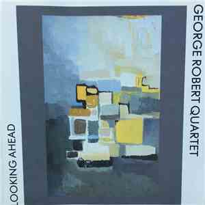 George Robert Quartet - Looking Ahead flac album