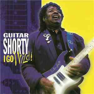 Guitar Shorty - I Go Wild! flac album