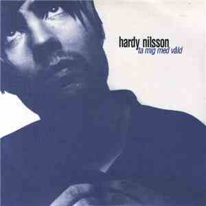 Hardy Nilsson - Ta Mig Med Våld flac album