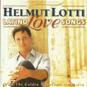 Helmut Lotti With The Golden Symphony Orchestra - Latino Love Songs flac album