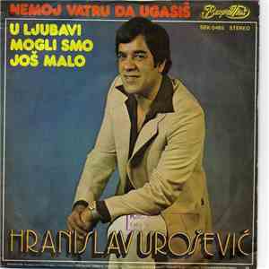 Hranislav Urošević - U Ljubavi Mogli Smo Još Malo / Nemoj Vatru Da Ugasiš flac album