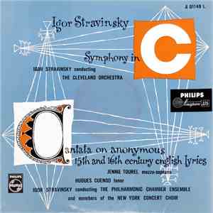 Igor Stravinsky, The Cleveland Orchestra, Jennie Tourel, Hugues Cuenod, The Philharmonic Chamber Ensemble, Members Of The New York Concert Choir - Symphony In C / Cantata On Anonymous 15th And 16th Century English Lyrics flac album