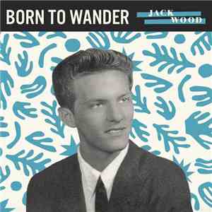 Jack Wood  - Born To Wander flac album