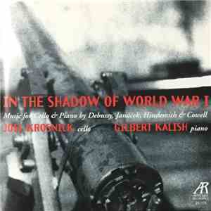 Joel Krosnick, Gilbert Kalish - In The Shadow Of World War I - Music For Cello & Piano By Debussy, Janáček, Hindemith & Cowell flac album