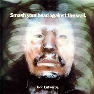 John Entwistle - Smash Your Head Against The Wall flac album