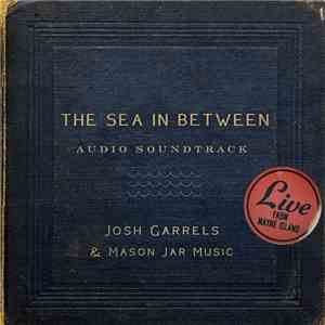 Josh Garrels & Mason Jar Music - The Sea In Between Audio Soundtrack (Live From Mayne Island) flac album