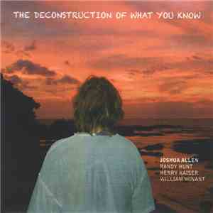 Joshua Allen - The Deconstruction Of What You Know flac album