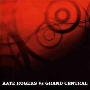 Kate Rogers - Kate Rogers Vs Grand Central flac album