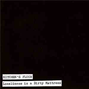 Kitchen's Floor - Loneliness Is A Dirty Mattress flac album