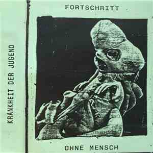 Krankheit Der Jugend - Fortschritt ohne mensch flac album