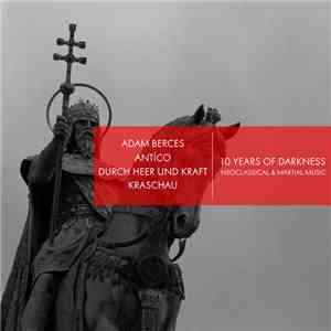Kraschau / Durch Heer Und Kraft / Antíco - 10 Years Of Darkness: Neoclassical & Martial Music flac album