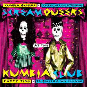 Kumbia Queers / Scream Club And Electrosexual - Scream Queers At The Kumbia Club flac album