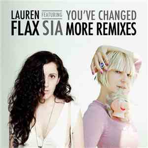 Lauren Flax Featuring Sia - You've Changed (More Remixes) flac album