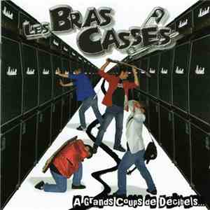 Les Bras Cassés - A Grands Coups de Décibels flac album