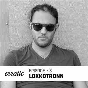 LoKKoTRONN - Erratic Podcast 48 flac album