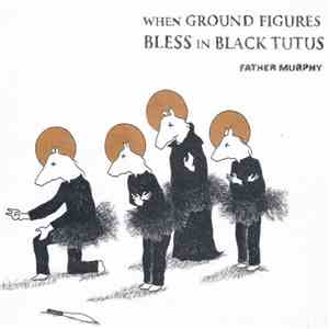 Lorenzo Fragiacomo / Father Murphy - When Ground Figures Bless In Black Tutus flac album