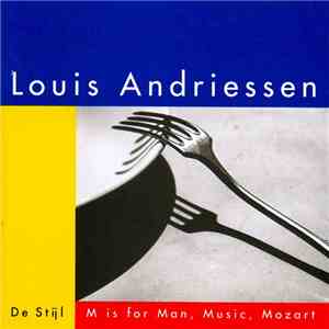 Louis Andriessen - De Stijl / M Is For Man, Music, Mozart flac album