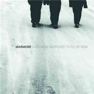 Marmore - Cars Were Supposed To Fly By Now flac album