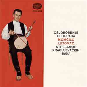 Momčilo Lutovac - Oslobođenje Beograda / Streljanje Kragujevačkih Đaka flac album