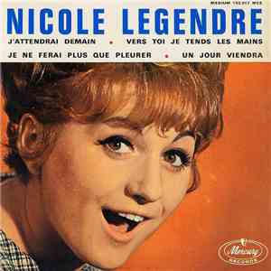 Nicole Legendre - J'Attendrai Demain / Vers Toi Je Tends Les Mains / Je Ne Ferai Plus Que Pleurer / Un Jour Viendra flac album