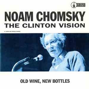 Noam Chomsky - The Clinton Vision - Old Wine, New Bottles flac album