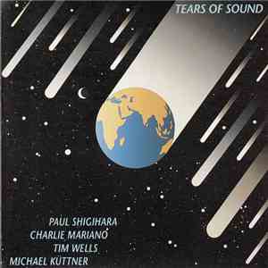 Paul Shigihara And Charlie Mariano And Tim Wells And Michael Küttner - Tears Of Sound flac album