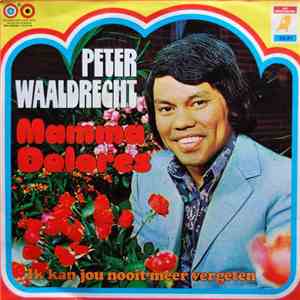 Peter Waaldrecht - Mamma Dolores / Ik Kan Jou Nooit Meer Vergeten flac album
