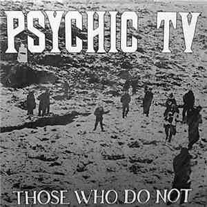 Psychic TV - Those Who Do Not flac album