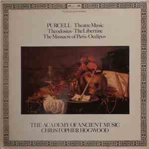 Purcell - The Academy Of Ancient Music, Christopher Hogwood - Theatre Music - Theodosius / The Libertine / The Massacre Of Paris / Oedipus flac album
