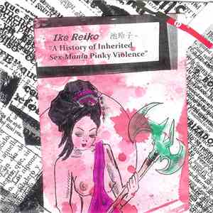 Reiko Ike - A History Of Inherited Sex-Mania Pinky Violence flac album
