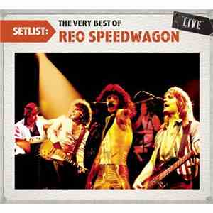 REO Speedwagon - Setlist: The Very Best Of REO Speedwagon Live flac album