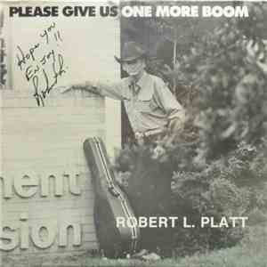 Robert L. Platt - Please Give Us One More Boom flac album