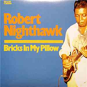 Robert Nighthawk - Bricks In My Pillow flac album