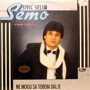 Selim Sivić Semo - Ne Mogu Sa Tobom Dalje flac album