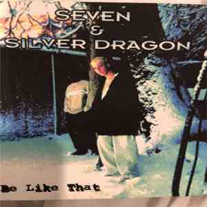 Seven & Silver Dragon  - It Be Like That flac album