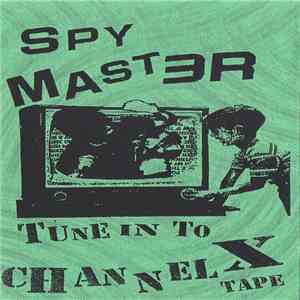 Spy Master  - Tune In To Channel X Tape flac album