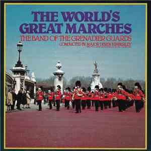 The Band Of The Grenadier Guards Conducted By Major Derek Kimberley - The World's Great Marches flac album