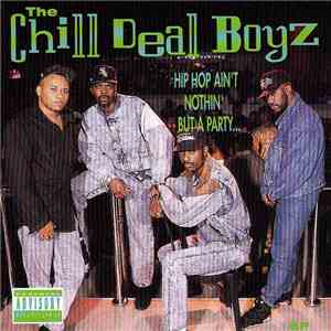 The Chill Deal Boyz - Hip Hop Ain't Nothing But A Party... flac album