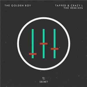 The Golden Boy  - Tapped & Crazy L (The Remixes) flac album