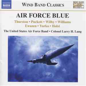 Thurston • Puckett • Wilby • Williams • Ewazen • Yurko • Holst • The United States Air Force Band • Colonel Larry H. Lang - Air Force Blue flac album