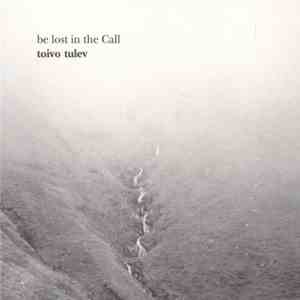 Toivo Tulev & NYYD Ensemble - Be Lost In The Call flac album