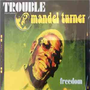Trouble  Featuring Mandel Turner - Freedom flac album
