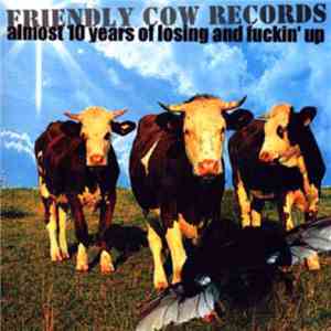 Various - Friendly Cow Records: Almost 10 Years of Losing and Fuckin' up flac album