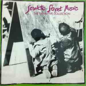 Various - Soweto Street Music The Definitive Collection flac album