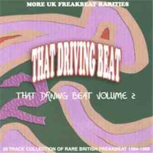 Various - That Driving Beat Volume 2 (More UK Freakbeat Rarities 28 Track Collection Of Rare British Freakbeat 1964-1966) flac album