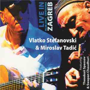 Vlatko Stefanovski & Miroslav Tadić Featuring Theodosii Spassov & Swapan Chaudhuri - Live In Zagreb flac album