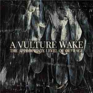 A Vulture Wake - The Appropriate Level Of Outrage flac album