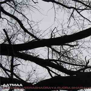 Aatmaa - Om Namo Veerabhadraya Rudra Bhairavaya Hum Phat Swaha flac album