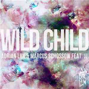 Adrian Lux & Marcus Schossow Feat. JJ  - Wild Child flac album
